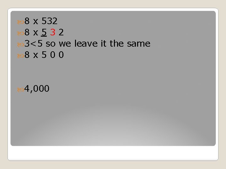  8 x 532 8 x 5 3 2 3<5 so we leave it