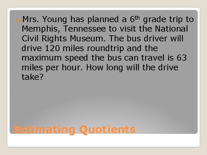  Mrs. Young has planned a 6 th grade trip to Memphis, Tennessee to