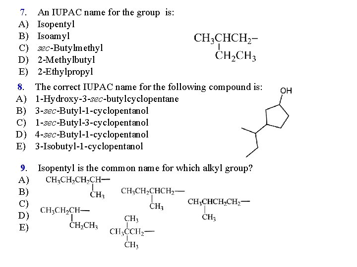 7. A) B) C) D) E) An IUPAC name for the group is: Isopentyl