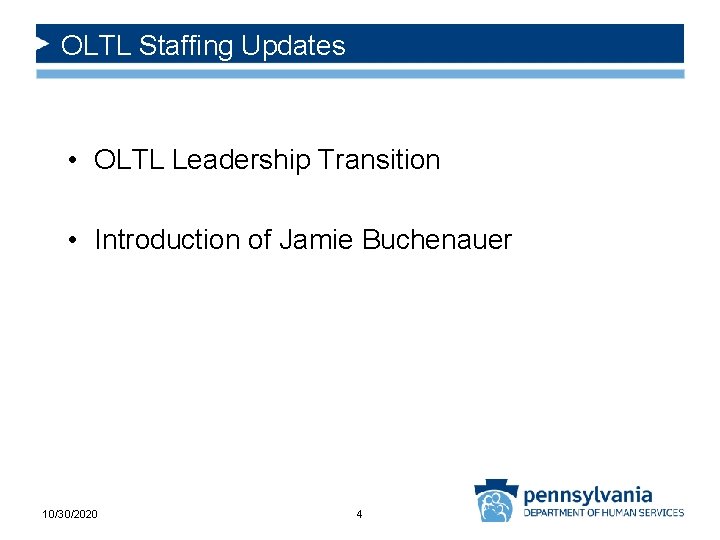OLTL Staffing Updates • OLTL Leadership Transition • Introduction of Jamie Buchenauer 10/30/2020 4