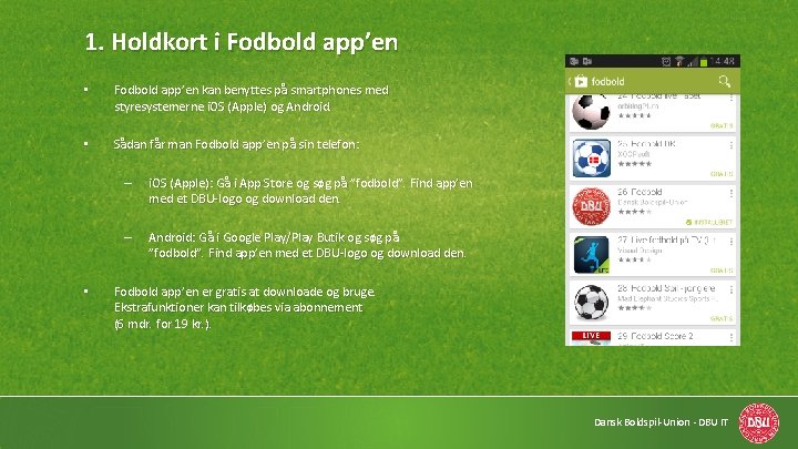 1. Holdkort i Fodbold app’en • Fodbold app’en kan benyttes på smartphones med styresystemerne