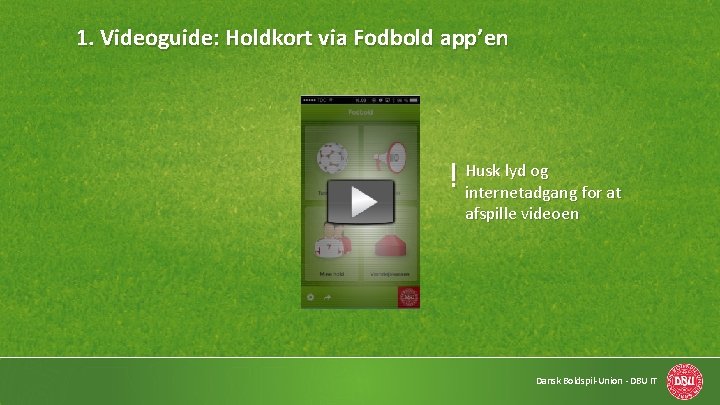 1. Videoguide: Holdkort via Fodbold app’en ! Husk lyd og internetadgang for at afspille