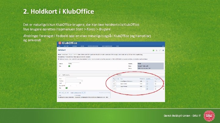 2. Holdkort i Klub. Office Det er naturligvis kun Klub. Office-brugere, der kan lave