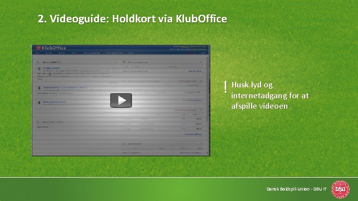 2. Videoguide: Holdkort via Klub. Office ! Husk lyd og internetadgang for at afspille