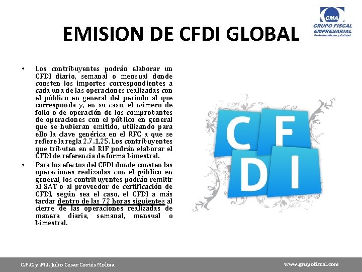 EMISION DE CFDI GLOBAL • • Los contribuyentes podrán elaborar un CFDI diario, semanal
