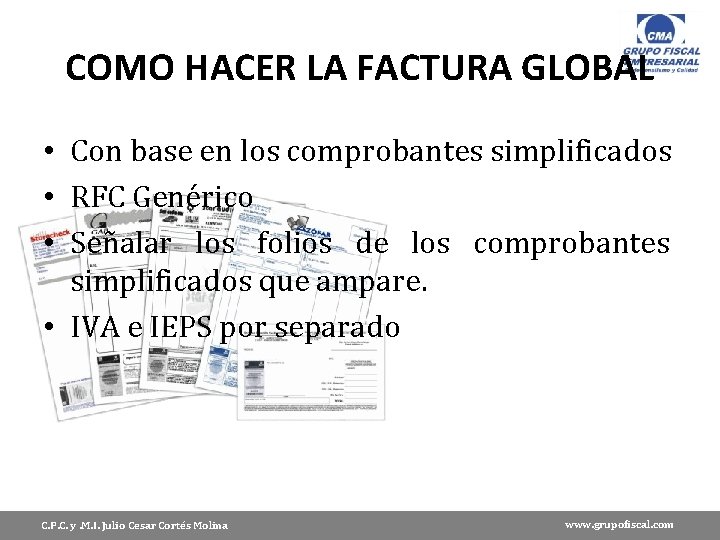 COMO HACER LA FACTURA GLOBAL • Con base en los comprobantes simplificados • RFC