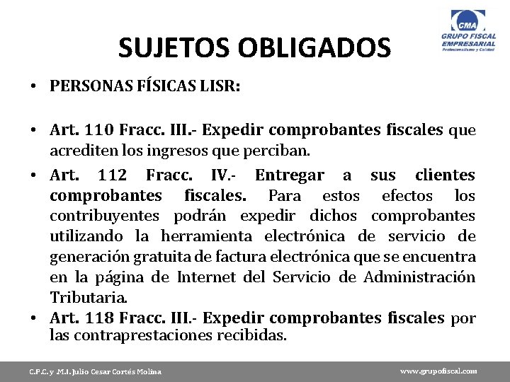 SUJETOS OBLIGADOS • PERSONAS FÍSICAS LISR: • Art. 110 Fracc. III. - Expedir comprobantes
