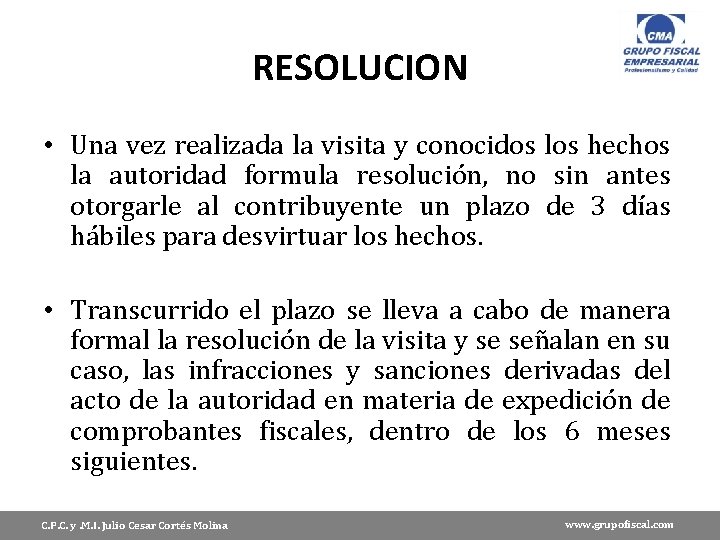 RESOLUCION • Una vez realizada la visita y conocidos los hechos la autoridad formula