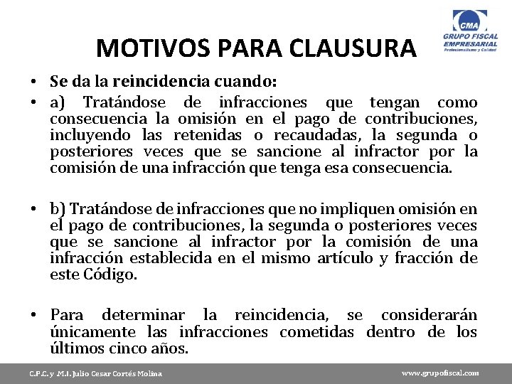 MOTIVOS PARA CLAUSURA • Se da la reincidencia cuando: • a) Tratándose de infracciones