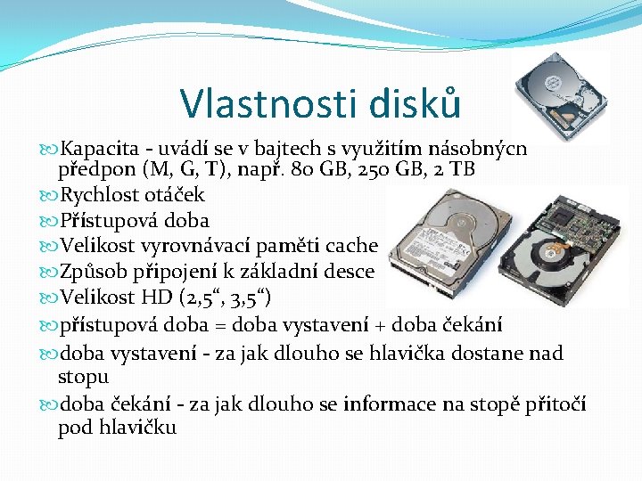 Vlastnosti disků Kapacita - uvádí se v bajtech s využitím násobných předpon (M, G,