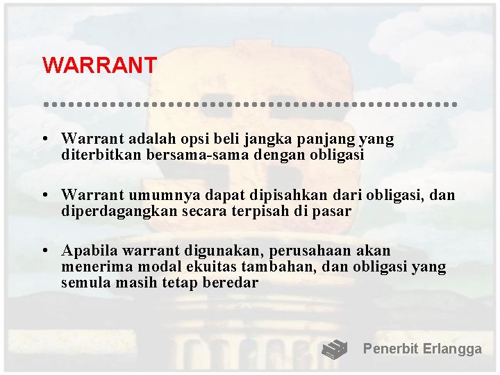 WARRANT • Warrant adalah opsi beli jangka panjang yang diterbitkan bersama-sama dengan obligasi •