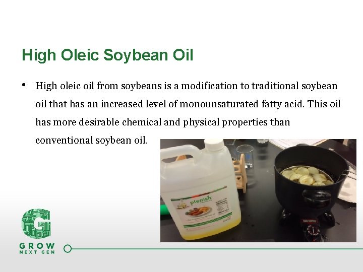 High Oleic Soybean Oil • High oleic oil from soybeans is a modification to