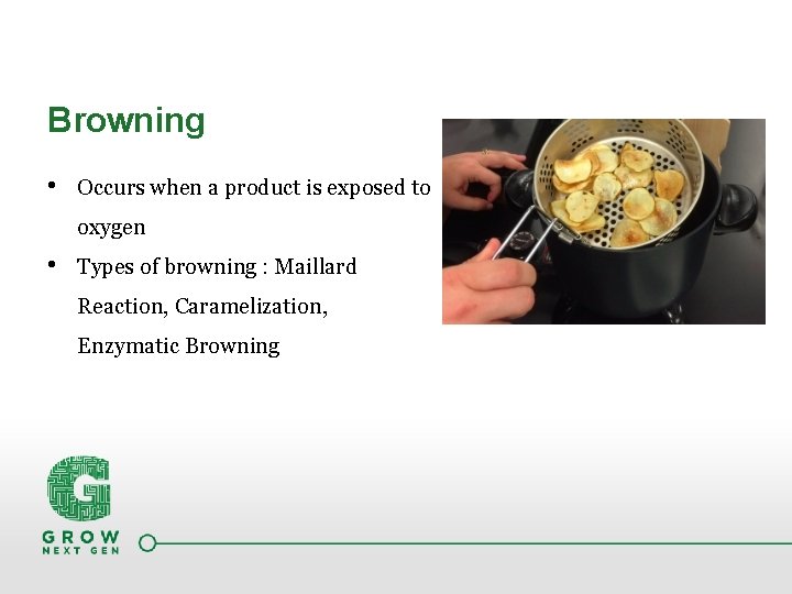 Browning • Occurs when a product is exposed to oxygen • Types of browning