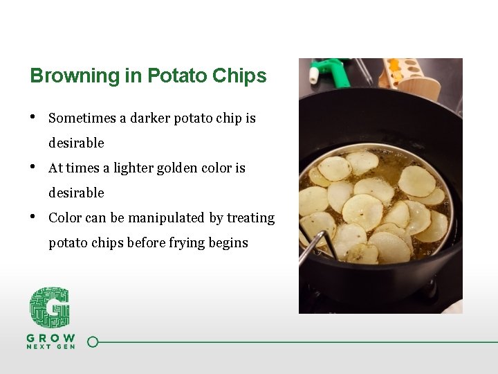 Browning in Potato Chips • Sometimes a darker potato chip is desirable • At