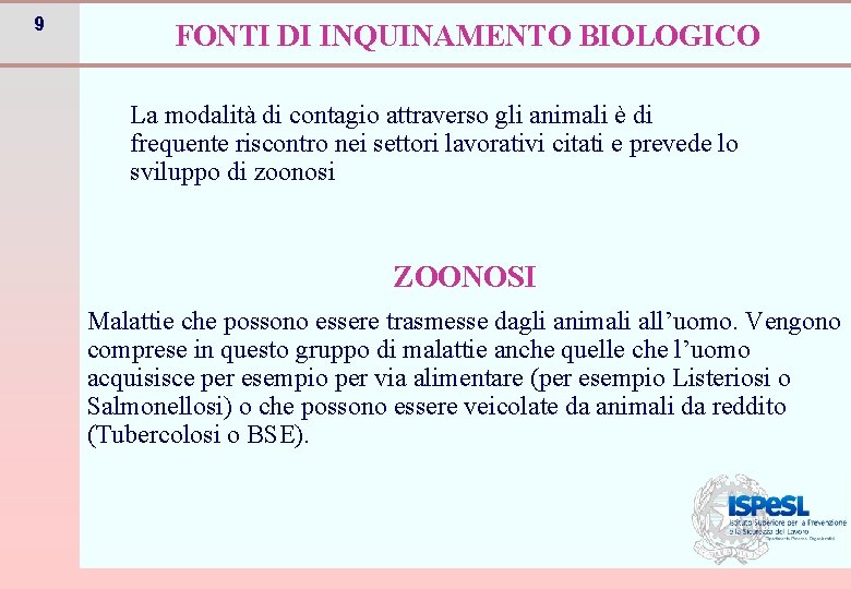 9 FONTI DI INQUINAMENTO BIOLOGICO La modalità di contagio attraverso gli animali è di