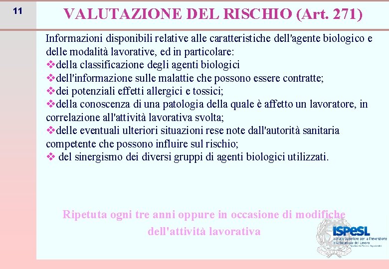 11 VALUTAZIONE DEL RISCHIO (Art. 271) Informazioni disponibili relative alle caratteristiche dell'agente biologico e