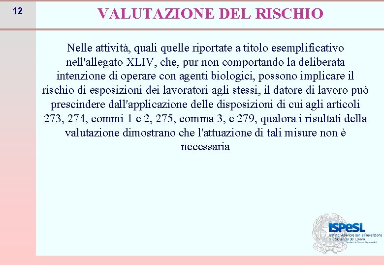 12 VALUTAZIONE DEL RISCHIO Nelle attività, quali quelle riportate a titolo esemplificativo nell'allegato XLIV,