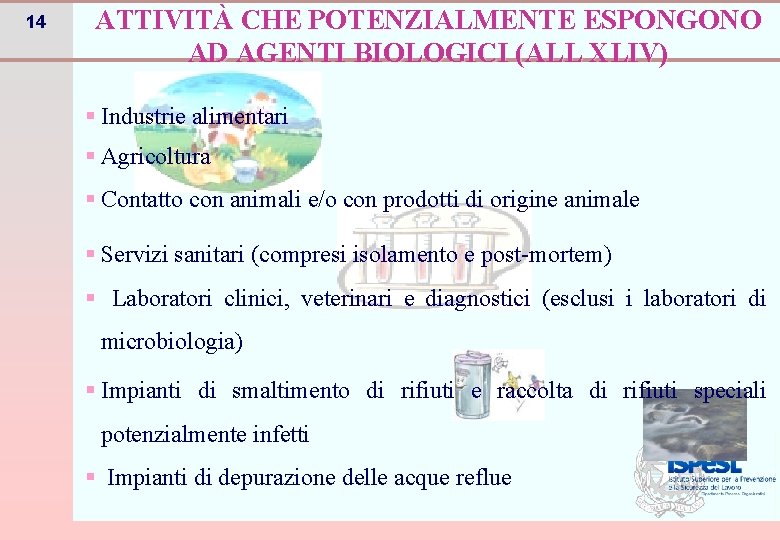 14 ATTIVITÀ CHE POTENZIALMENTE ESPONGONO AD AGENTI BIOLOGICI (ALL XLIV) § Industrie alimentari §