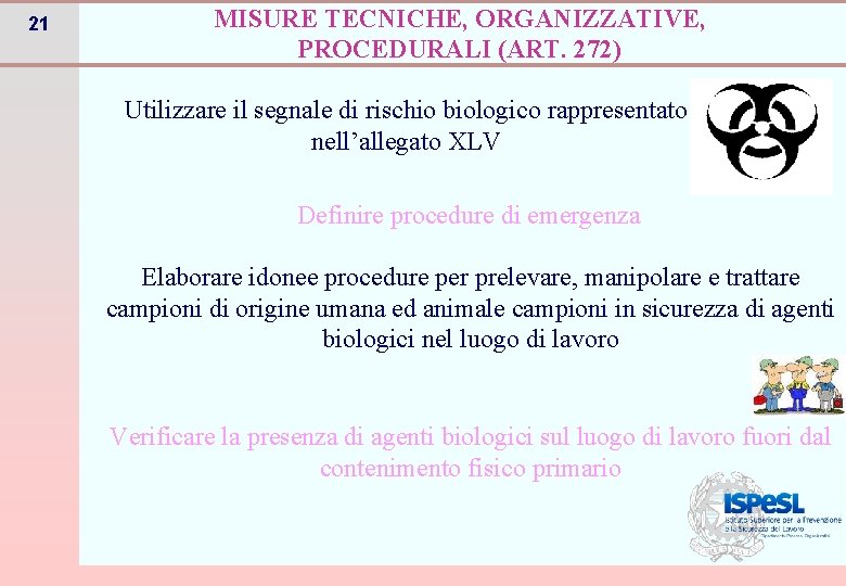 21 MISURE TECNICHE, ORGANIZZATIVE, PROCEDURALI (ART. 272) Utilizzare il segnale di rischio biologico rappresentato