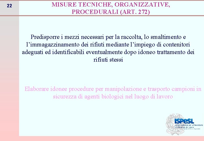 22 MISURE TECNICHE, ORGANIZZATIVE, PROCEDURALI (ART. 272) Predisporre i mezzi necessari per la raccolta,