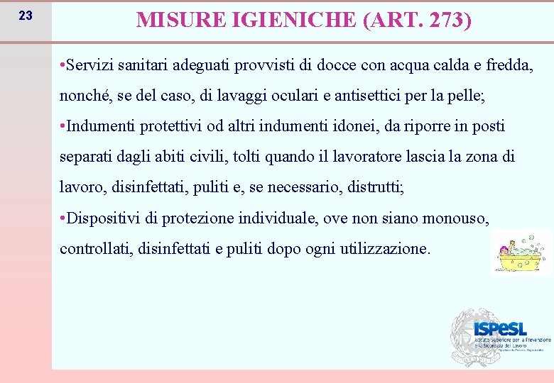 23 MISURE IGIENICHE (ART. 273) • Servizi sanitari adeguati provvisti di docce con acqua