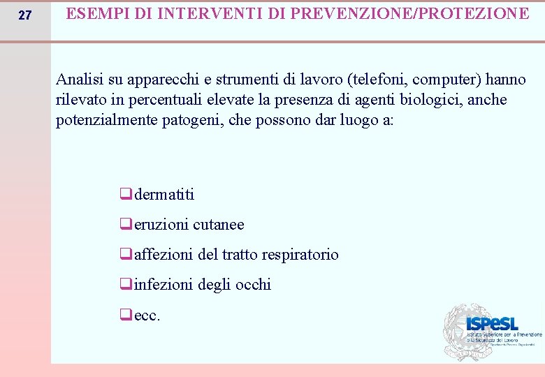 27 ESEMPI DI INTERVENTI DI PREVENZIONE/PROTEZIONE Analisi su apparecchi e strumenti di lavoro (telefoni,