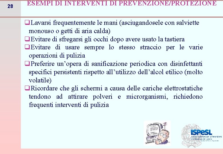 28 ESEMPI DI INTERVENTI DI PREVENZIONE/PROTEZIONE q. Lavarsi frequentemente le mani (asciugandosele con salviette