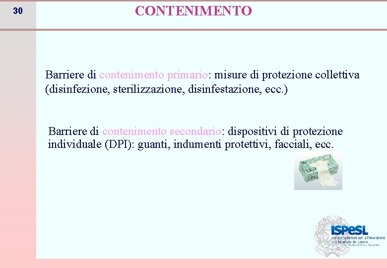 30 CONTENIMENTO Barriere di contenimento primario: misure di protezione collettiva (disinfezione, sterilizzazione, disinfestazione, ecc.