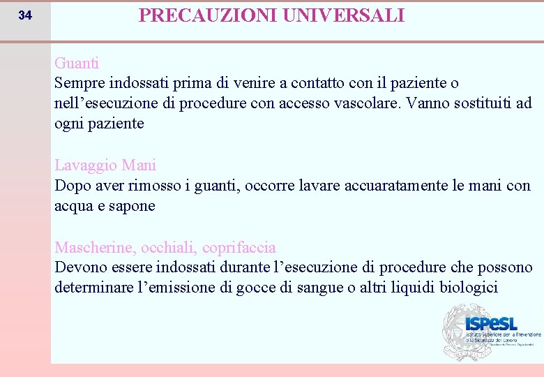 34 PRECAUZIONI UNIVERSALI Guanti Sempre indossati prima di venire a contatto con il paziente