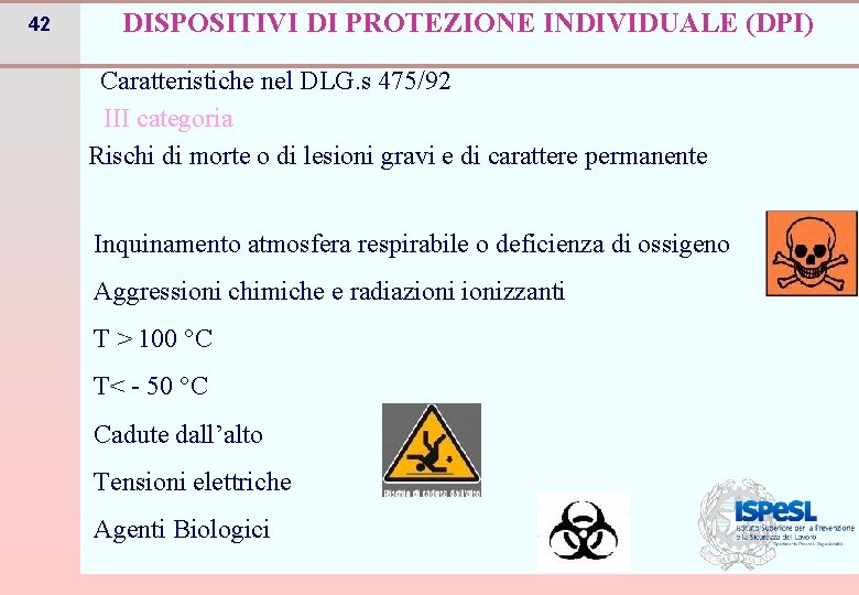 42 DISPOSITIVI DI PROTEZIONE INDIVIDUALE (DPI) Caratteristiche nel DLG. s 475/92 III categoria Rischi