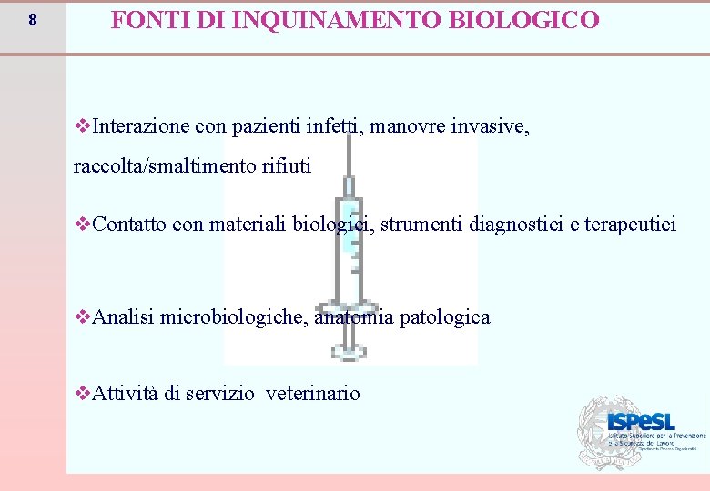 8 FONTI DI INQUINAMENTO BIOLOGICO v. Interazione con pazienti infetti, manovre invasive, raccolta/smaltimento rifiuti