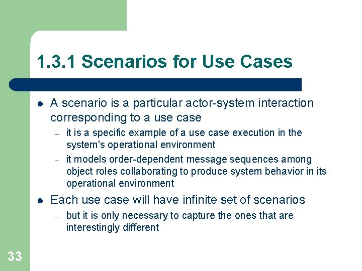 1. 3. 1 Scenarios for Use Cases l A scenario is a particular actor-system