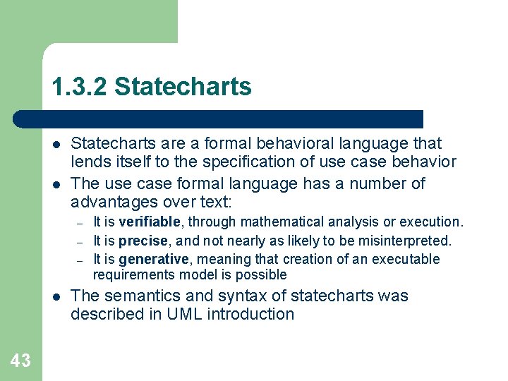 1. 3. 2 Statecharts l l Statecharts are a formal behavioral language that lends