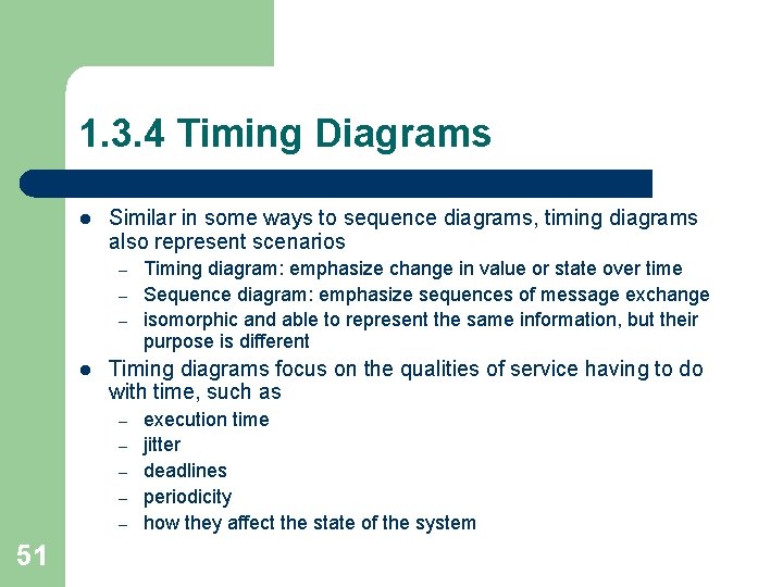 1. 3. 4 Timing Diagrams l Similar in some ways to sequence diagrams, timing