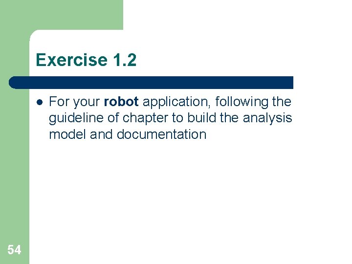 Exercise 1. 2 l 54 For your robot application, following the guideline of chapter