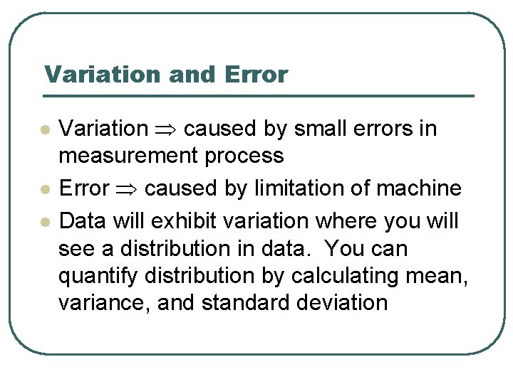 Variation and Error l l l Variation caused by small errors in measurement process