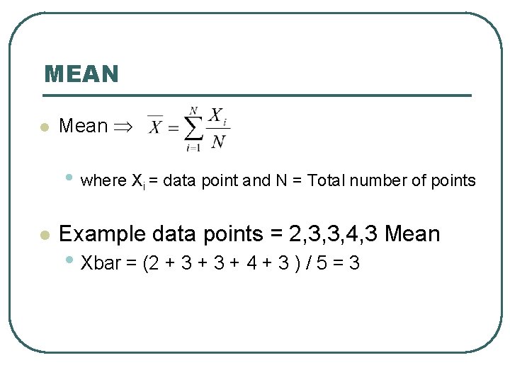 MEAN l Mean • where Xi = data point and N = Total number
