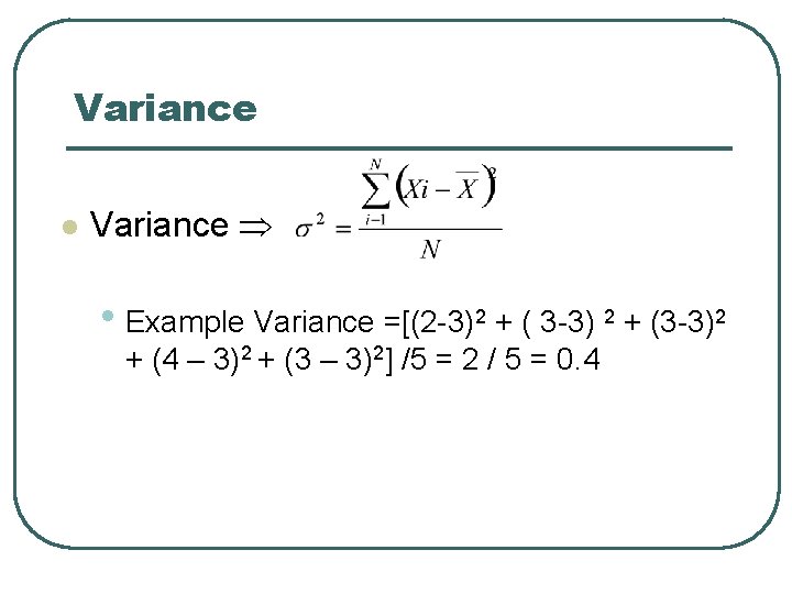 Variance l Variance • Example Variance =[(2 -3)2 + ( 3 -3) 2 +
