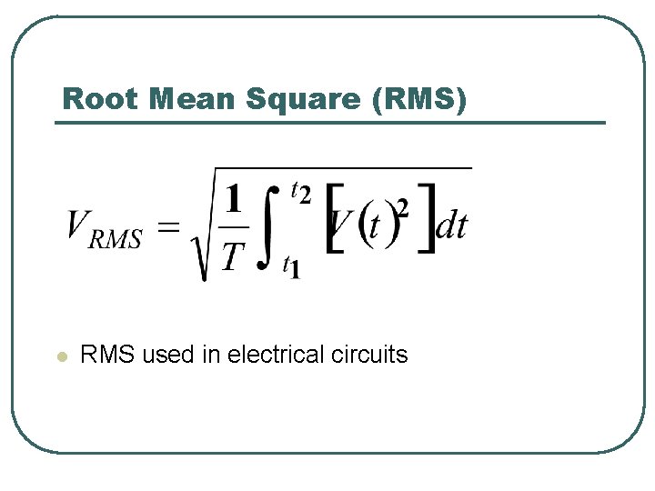 Root Mean Square (RMS) l RMS used in electrical circuits 