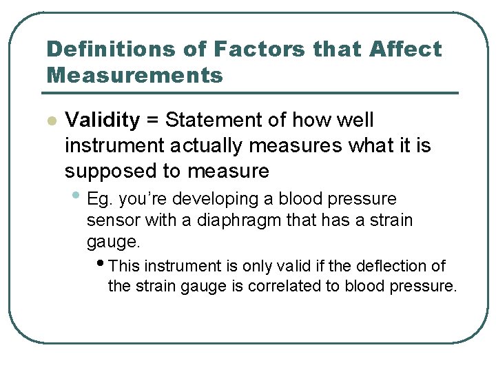 Definitions of Factors that Affect Measurements l Validity = Statement of how well instrument