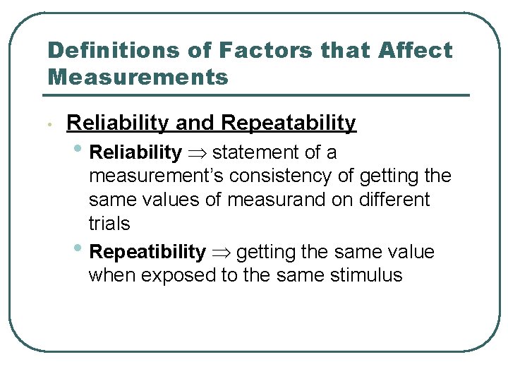 Definitions of Factors that Affect Measurements • Reliability and Repeatability • Reliability statement of