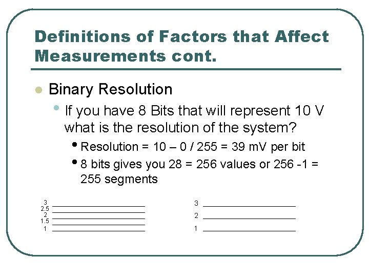 Definitions of Factors that Affect Measurements cont. l Binary Resolution • If you have