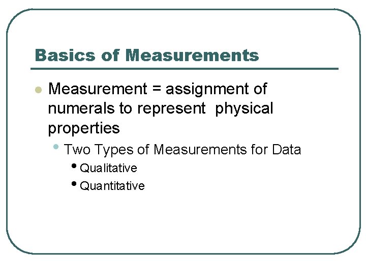 Basics of Measurements l Measurement = assignment of numerals to represent physical properties •