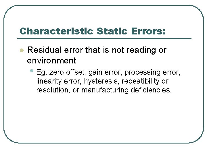 Characteristic Static Errors: l Residual error that is not reading or environment • Eg.