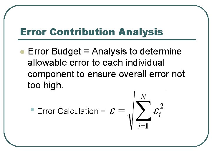 Error Contribution Analysis l Error Budget = Analysis to determine allowable error to each