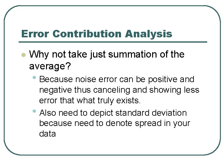 Error Contribution Analysis l Why not take just summation of the average? • Because