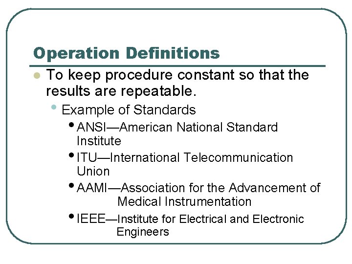 Operation Definitions l To keep procedure constant so that the results are repeatable. •