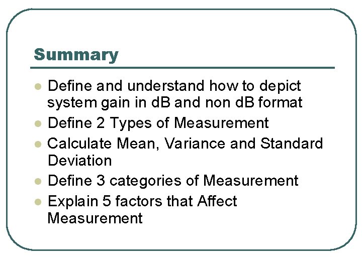 Summary l l l Define and understand how to depict system gain in d.