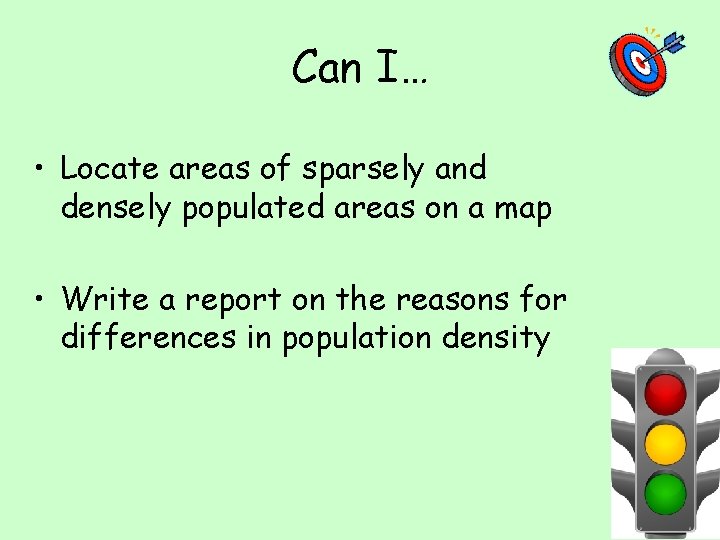 Can I… • Locate areas of sparsely and densely populated areas on a map