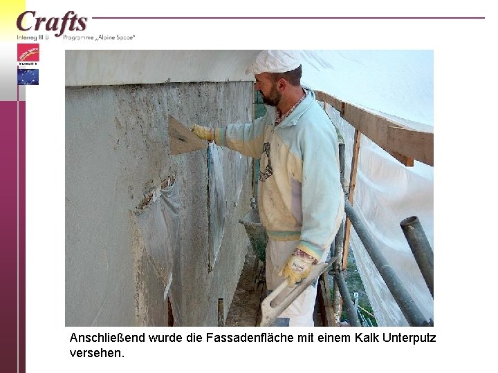 Anschließend wurde die Fassadenfläche mit einem Kalk Unterputz versehen. 
